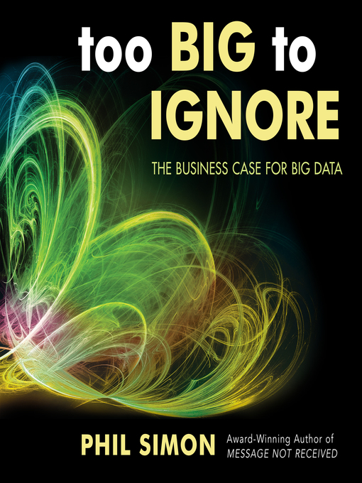 Title details for Too Big to Ignore by Phil Simon - Available